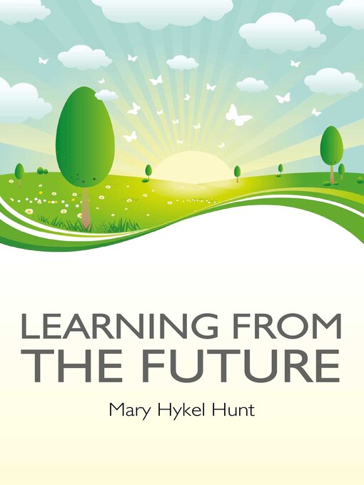Title details for Learning from the Future by Mary Hykel Hunt - Available